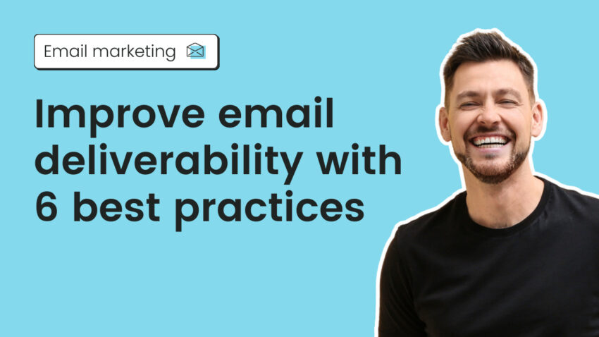 Improve email deliverability with 6 best practices