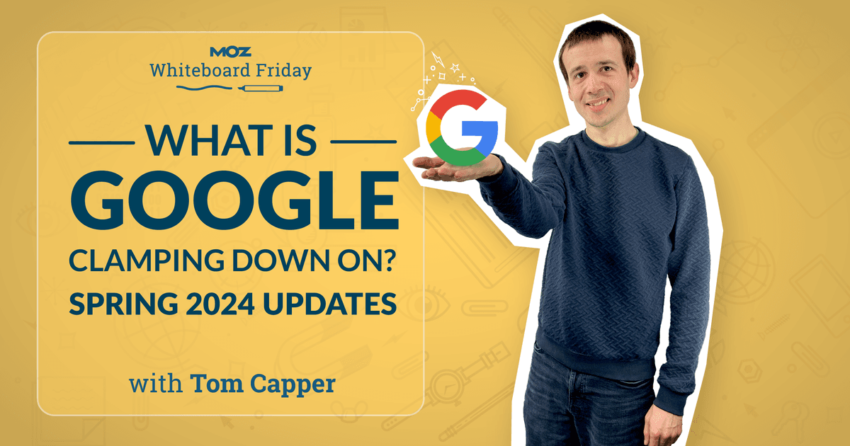 What Is Google Clamping Down On? Spring 2024 Updates — Whiteboard Friday