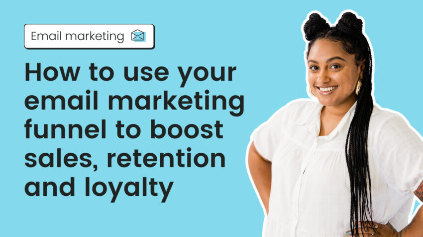 How to use your email marketing funnel to boost sales, retention & loyalty