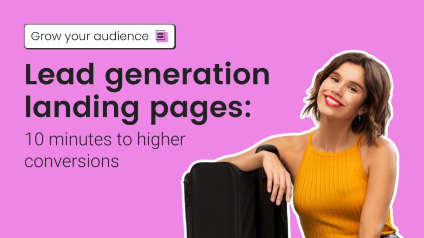 Lead generation landing pages: 10 minutes to higher conversions