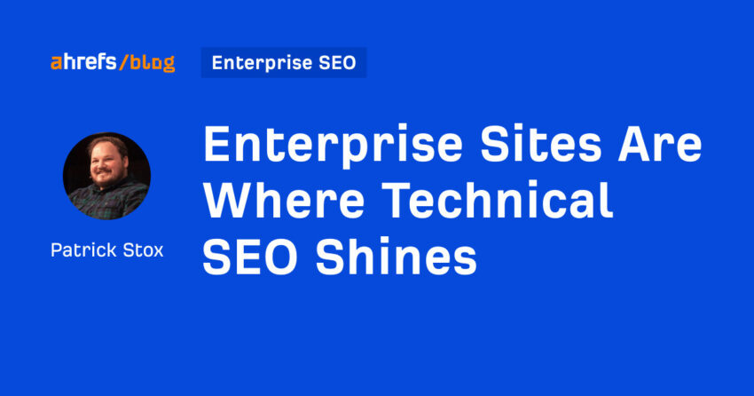 Enterprise Sites Are Where Technical SEO Shines