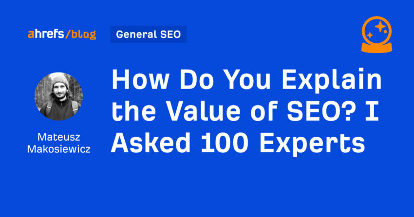 How Do You Explain the Value of SEO? I Asked 100 Experts