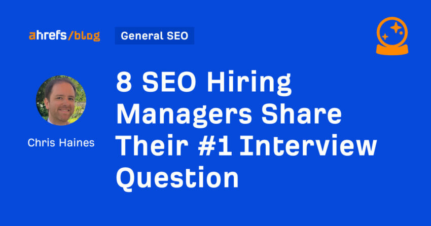 8 SEO Hiring Managers Share Their #1 Interview Question